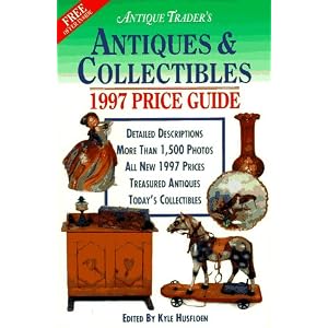 Antiques and Collectibles Price Guide 1997 (Antique Trader Antiques and Collectibles Price... by Kyle Husfloen