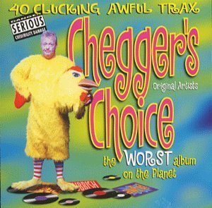 CD-Charts  Search : Cheggers' Choice: the Worst Album on the Planet/40 Clucking Awful Trax