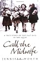 Call The Midwife: A True Story Of The East End In The 1950s