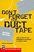 Don't Forget the Duct Tape: Tips and Tricks for Repairing and Maintaining Outdoor and Travel Gear (Don't Series)