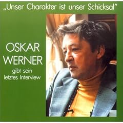 ' Unser Charakter ist unser Schicksal'. CD: Oskar Werner gibt sein letztes Interview