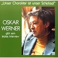 ' Unser Charakter ist unser Schicksal'. CD: Oskar Werner gibt sein letztes Interview