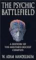 The Psychic Battlefield: A History of the Military-Occult Complex