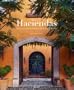 Haciendas: Spanish Colonial Houses in the U.S. and Mexico