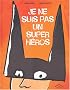 Je ne suis pas un super h�ros