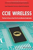  : CCIE Cisco Certified Internetwork Expert Wireless Certification Exam Preparation Course in a Book for Passing the CCIE Exam - The How To Pass on Your First Try Certification Study Guide