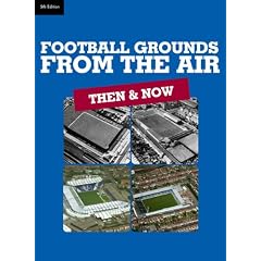 Football Grounds from the Air: Then and Now (5th edition) (Then & Now)