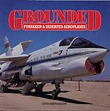 Grounded : forsaken & deserted aeroplanes