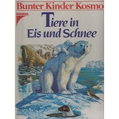 Tiere in Eis und Schnee. Bunter Kinder- Kosmos