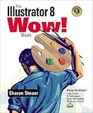 The Illustrator 8 Wow! Book: Tips, Tricks and Techniques from 100 Leading Illustrator Artists (Wow! Series)