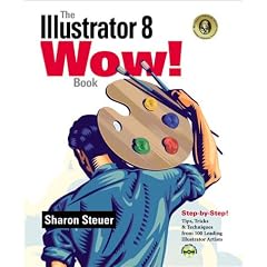 The Illustrator 8 Wow! Book: Tips, Tricks and Techniques from 100 Leading Illustrator Artists (Wow! Series)