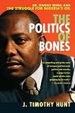 The Politics of Bones: Dr. Owens Wiwa and the Struggle for Nigeria`s Oil