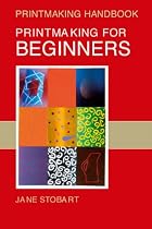 Printmaking for Beginners (Printmaking Handbooks)
