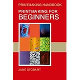 Printmaking for Beginners (Printmaking Handbooks)by Jane Stobart