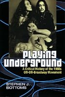 Playing Underground: A Critical History of the 1960s Off-Off-Broadway Movement (Theater: Theory/Text/Performance)