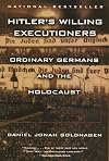 Hitler's Willing Executioners: Ordinary Germans and the Holocaust (Vintage)
