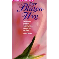 Der Bl�ten-Weg. Bachbl�ten und positives Denken: Energie f�r die Seele