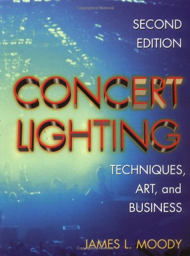 Concert Lighting, Second Edition: Techniques, Art and Business
