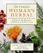 The Complete Woman's Herbal: A Manual of Healing Herbs and Nutrition for Personal Wellbeing and Family Care