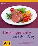 Fleischgerichte zart & saftig - Brandneue Genuss-Rezepte f&uuml;r gro&szlig;e und kleine St&uuml;cke (Einfach clever) - Christina Kempe