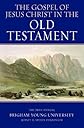 The Gospel of Jesus Christ in the Old Testament: The 38th Annual Sidney B. Sperry Symposium