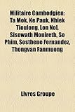 Militaire Cambodgien: Ta Mok, Ke Pauk, Nhiek Tioulong, Lon Nol, Sisowath Monireth, So Phim, Sosthne Fernandez, Thongvan Fanmuong-