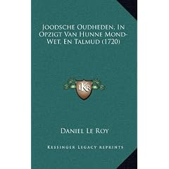 Joodsche Oudheden, in Opzigt Van Hunne Mond-Wet, En Talmud (1720)