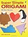 Super Simple Origami: 32 New Designs (Dover Books on Papercraft and Origami)