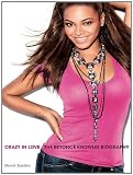 Beyoncé Crazy in Love: The Beyoncé Knowles Biography