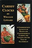 Cardiff clocks : clock and watchmakers of Cardiff, the Vale of Glamorgan and the Valleys