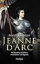 Jeanne d'Arc: De Domr&eacute;my &agrave; Orl&eacute;ans et du b&ucirc;cher &agrave; la l&eacute;gende