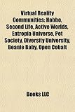 Virtual Reality Communities Virtual Reality Communities: Habbo, Second Life, Active Worlds, Entropia Universe, Pet Sohabbo, Second Life, Active Worlds-