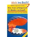 WIE MAN ERFOLGREICH E-BOOKS VERKAUFT. Exklusivinterviews mit Top-Autoren