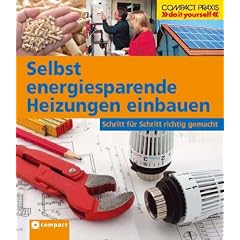 Selbst energiesparende Heizungen einbauen: Schritt f�r Schritt richtig gemacht. Von kompetenten Fachautoren und Spezialisten verfasst. Mit zahlreichen ... sowie zahlreiche Profi- und Sicherheitstipps