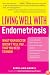 Living Well with Endometriosis: What Your Doctor Doesn't Tell You...That You Need to Know (Living Well)