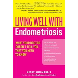 Living Well with Endometriosis: What Your Doctor Doesn't Tell You...That You Need to Know