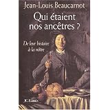 Qui �taient nos anc�tres ? De leur histoire � la n�trepar Jean-Louis Beaucarnot