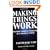 Making Things Work: Solving Complex Problems in a Complex World