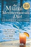 The Miami Mediterranean Diet: Lose Weight and Lower Your Risk of Heart Disease with 300 Delicious Recipes