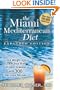 The Miami Mediterranean Diet: Lose Weight and Lower Your Risk of Heart Disease with 300 Delicious Recipes