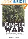 The Jungle War: Mavericks, Marauders and Madmen in the China-Burma-India Theater of World War II