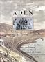 Aden the Mythical Port of Yemen (English and French Edition)