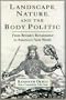 Landscape, Nature, and the Body Politic:  From Britain's Renaissance to America's New World