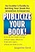 Publicize Your Book: An Insider's Guide to Getting Your Book the Attention It Deserves
