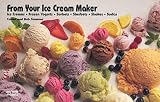From Your Ice Cream Maker: Ice Creams, Frozen Yogurts, Sorbets, Sherbets, Shakes, Sodas (Nitty Gritty Cookbooks)