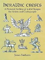 Heraldic Crests: A Pictorial Archive of 4,424 Designs for Artists and Craftspeople (Dover Pictorial Archive Series)