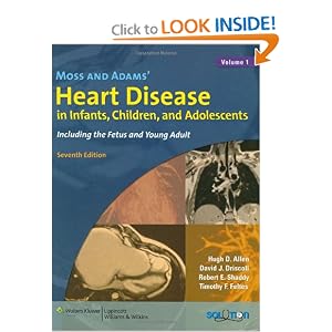 Click here to buy Moss and Adams' Heart Disease in Infants, Children and Adolescents: Including the... by Hugh D Allen, David J Driscoll, Robert E Shaddy, and Timothy F Feltes.