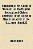 Speeches of Mr. H. Hall, of Vermont, on the Virginia Bounty Land Claims; Delivered in the House of Representatives of the U.s., June 16 and 25