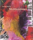 Arnulf Rainer - Bibel�bermalungen