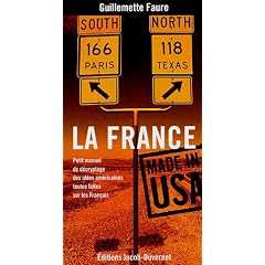 La France made in USA : Petit manuel de d�cryptage des id�es am�ricaines toutes faites sur les Fran�ais